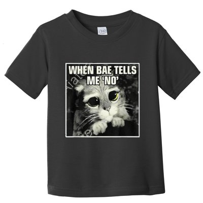 Funny Cat Meme When Bae Tells Me No Toddler T-Shirt