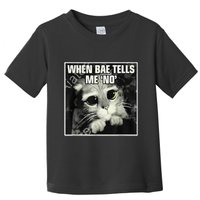 Funny Cat Meme When Bae Tells Me No Toddler T-Shirt