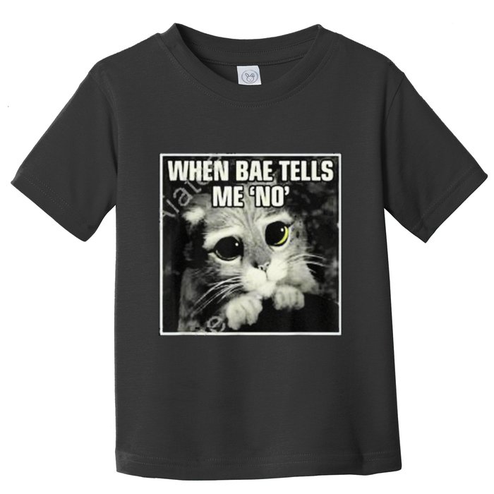 Funny Cat Meme When Bae Tells Me No Toddler T-Shirt