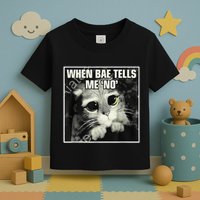 Funny Cat Meme When Bae Tells Me No Toddler T-Shirt