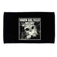 Funny Cat Meme When Bae Tells Me No Microfiber Hand Towel