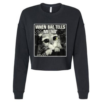 Funny Cat Meme When Bae Tells Me No Cropped Pullover Crew