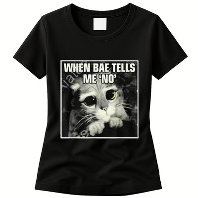 Funny Cat Meme When Bae Tells Me No Womens T-Shirt