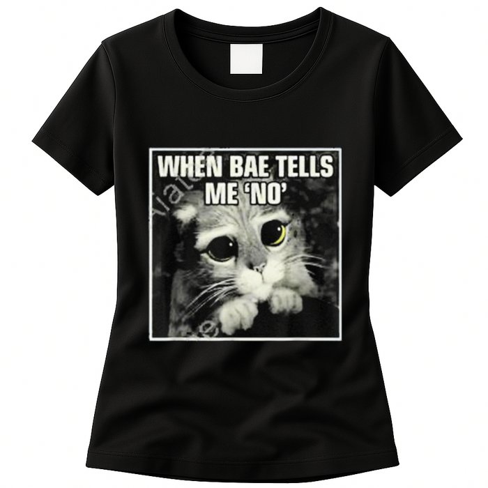 Funny Cat Meme When Bae Tells Me No Womens T-Shirt