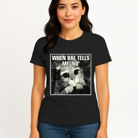 Funny Cat Meme When Bae Tells Me No Womens T-Shirt