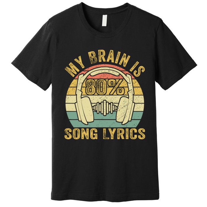 Funny & Cool Music Lover Life My Brain Is 80% Song Lyrics Premium T-Shirt