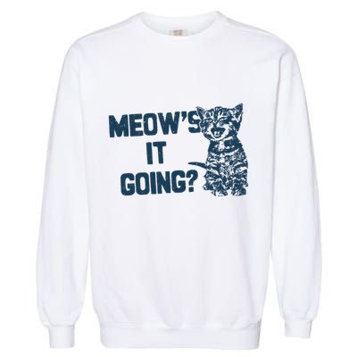 Funny Cat MeowS It Going Cute Cat Pun Garment-Dyed Sweatshirt
