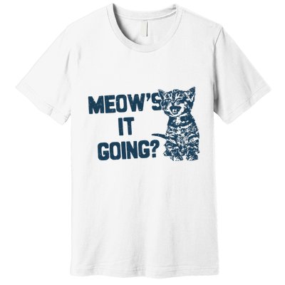 Funny Cat MeowS It Going Cute Cat Pun Premium T-Shirt
