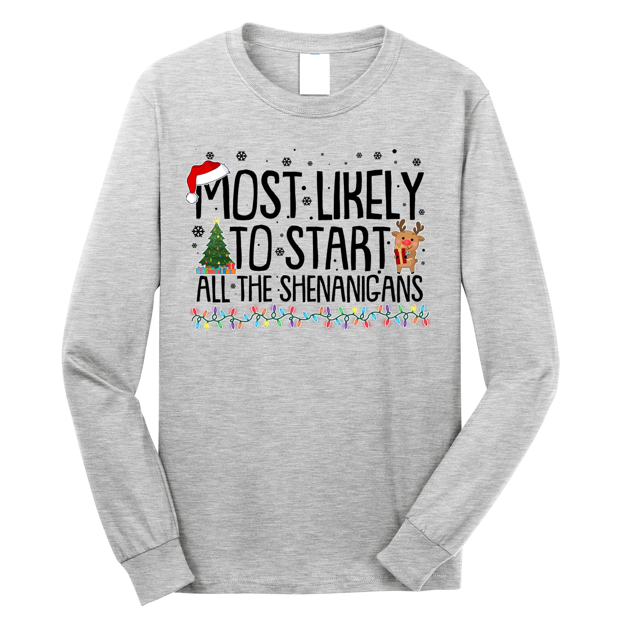 Funny Christmas Most Likely To Start All The Shenanigans Long Sleeve Shirt