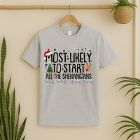 Funny Christmas Most Likely To Start All The Shenanigans T-Shirt