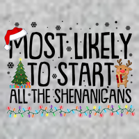 Funny Christmas Most Likely To Start All The Shenanigans T-Shirt