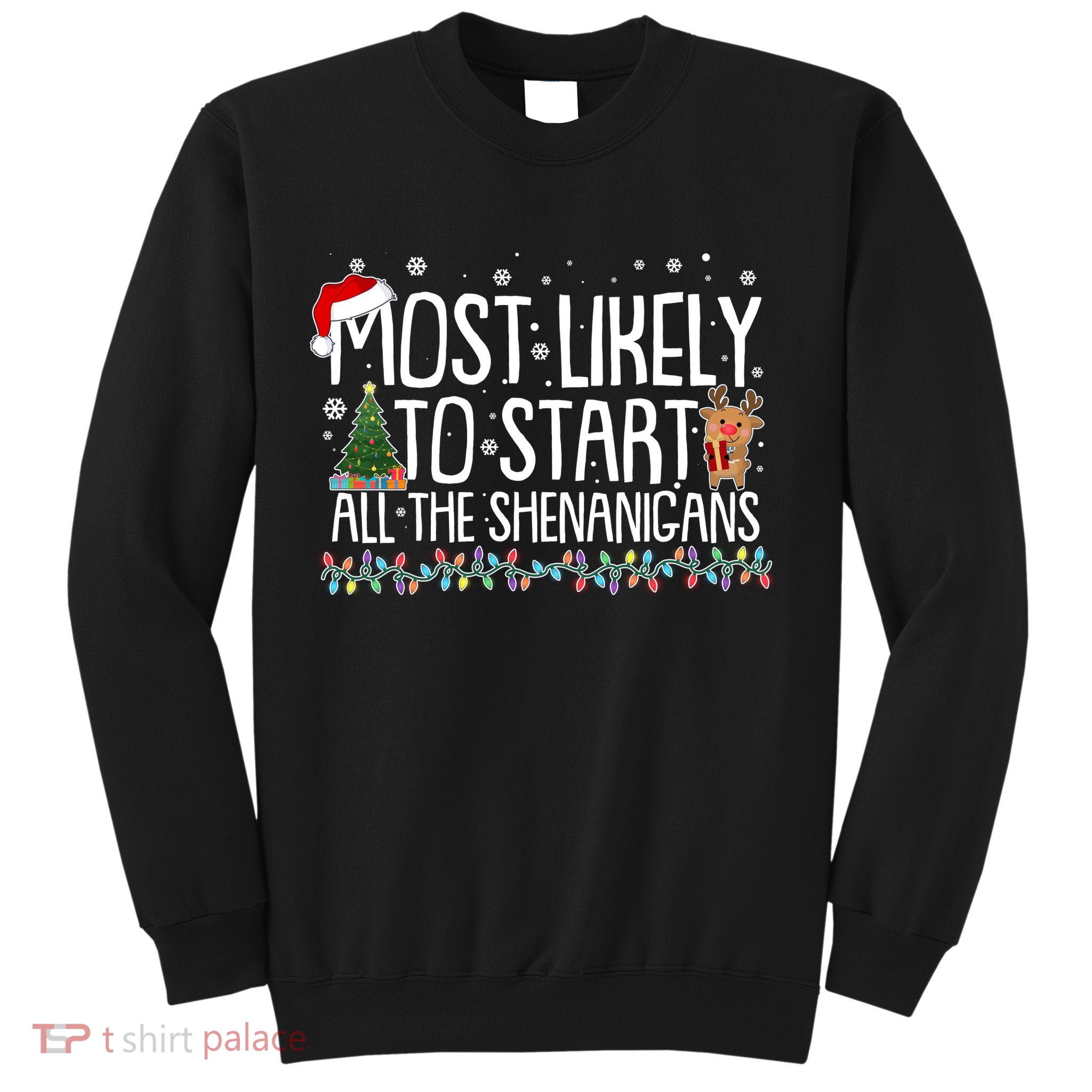 Funny Christmas Most Likely To Start All The Shenanigans Sweatshirt