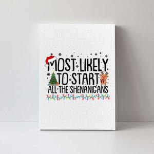 Funny Christmas Most Likely To Start All The Shenanigans Canvas