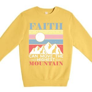 Faith Can Move The Highest Mountain Christian Believer Meaningful Gift Premium Crewneck Sweatshirt