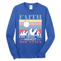 Faith Can Move The Highest Mountain Christian Believer Meaningful Gift Tall Long Sleeve T-Shirt