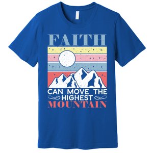 Faith Can Move The Highest Mountain Christian Believer Meaningful Gift Premium T-Shirt