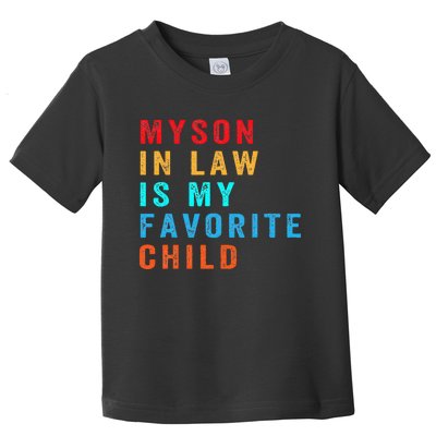 Favorite Child My Son-in-Law Funny Family Humor Toddler T-Shirt