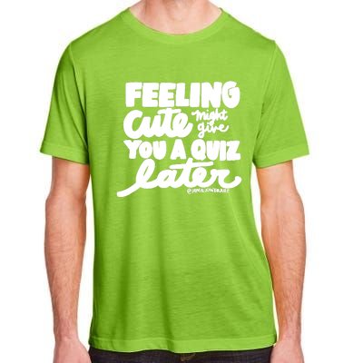 Feeling Cute Might Give You A Quiz Later Teacher Adult ChromaSoft Performance T-Shirt