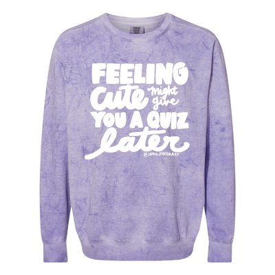 Feeling Cute Might Give You A Quiz Later Teacher Colorblast Crewneck Sweatshirt