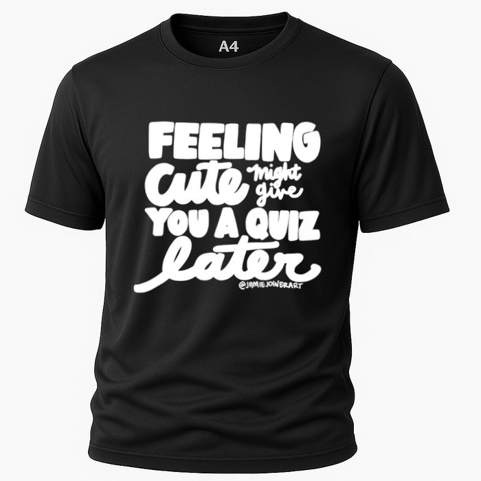 Feeling Cute Might Give You A Quiz Later Teacher Performance Shirt