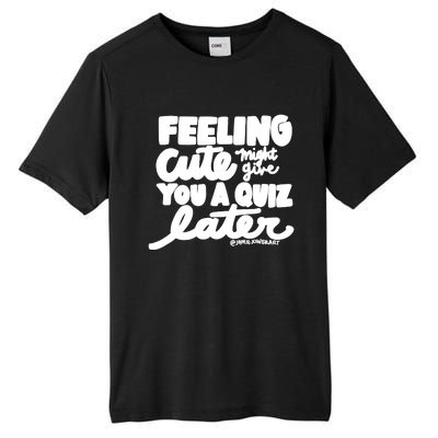 Feeling Cute Might Give You A Quiz Later Teacher Tall Fusion ChromaSoft Performance T-Shirt