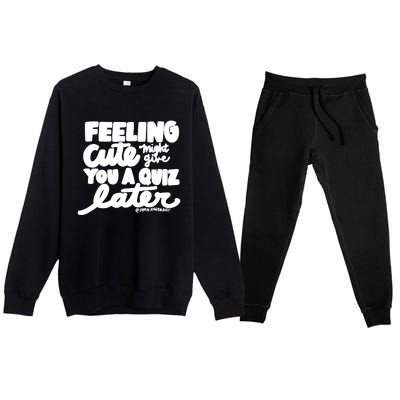 Feeling Cute Might Give You A Quiz Later Teacher Premium Crewneck Sweatsuit Set