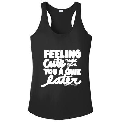Feeling Cute Might Give You A Quiz Later Teacher Ladies PosiCharge Competitor Racerback Tank