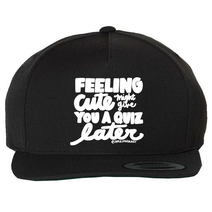 Feeling Cute Might Give You A Quiz Later Teacher Wool Snapback Cap