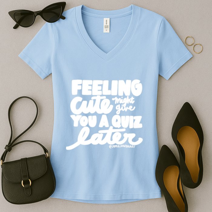 Feeling Cute Might Give You A Quiz Later Teacher Women's V-Neck T-Shirt
