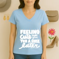 Feeling Cute Might Give You A Quiz Later Teacher Women's V-Neck T-Shirt