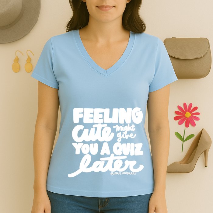 Feeling Cute Might Give You A Quiz Later Teacher Women's V-Neck T-Shirt