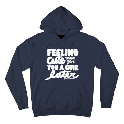 Feeling Cute Might Give You A Quiz Later Teacher Hoodie