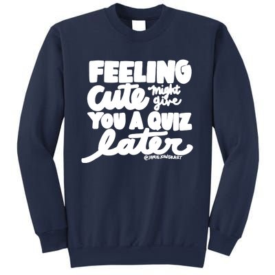 Feeling Cute Might Give You A Quiz Later Teacher Sweatshirt