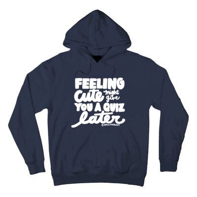 Feeling Cute Might Give You A Quiz Later Teacher Tall Hoodie