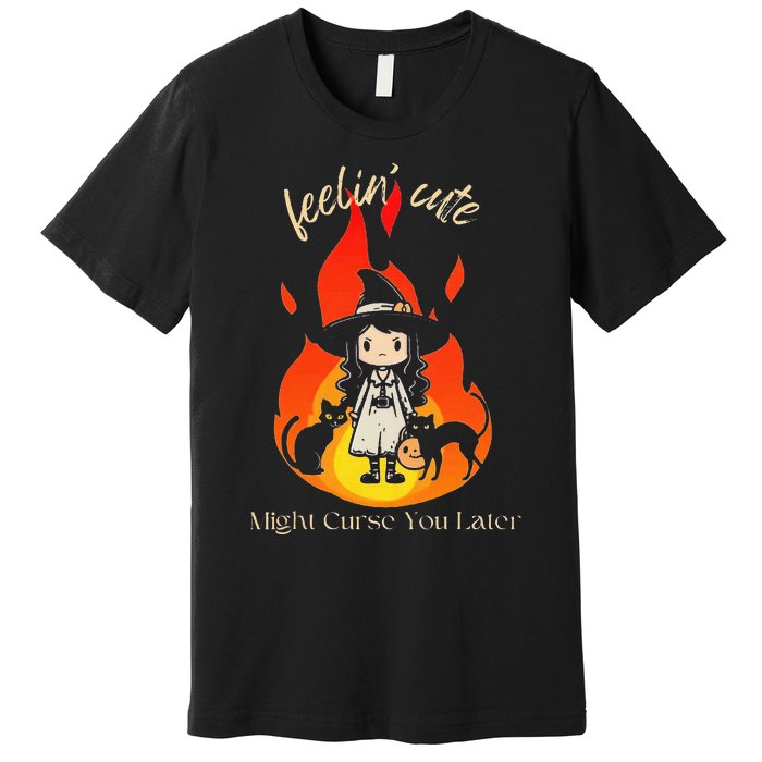 Feeling Cute Might Curse You Later Cute Witch Premium T-Shirt