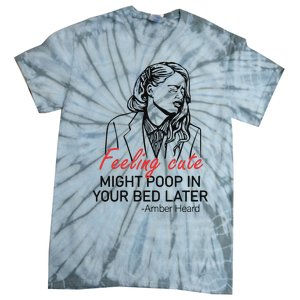 Feeling Cute Might Poop In Your Bed Later Tie-Dye T-Shirt