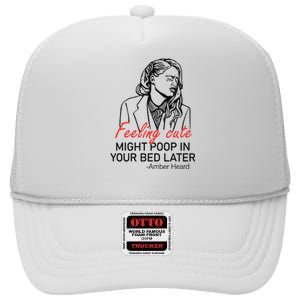 Feeling Cute Might Poop In Your Bed Later High Crown Mesh Back Trucker Hat