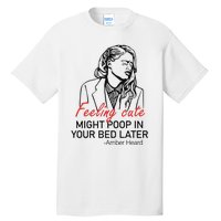 Feeling Cute Might Poop In Your Bed Later Tall T-Shirt