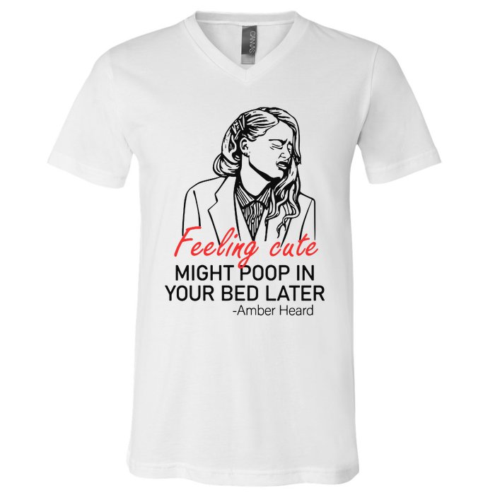 Feeling Cute Might Poop In Your Bed Later V-Neck T-Shirt