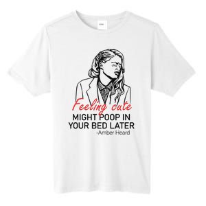 Feeling Cute Might Poop In Your Bed Later Tall Fusion ChromaSoft Performance T-Shirt