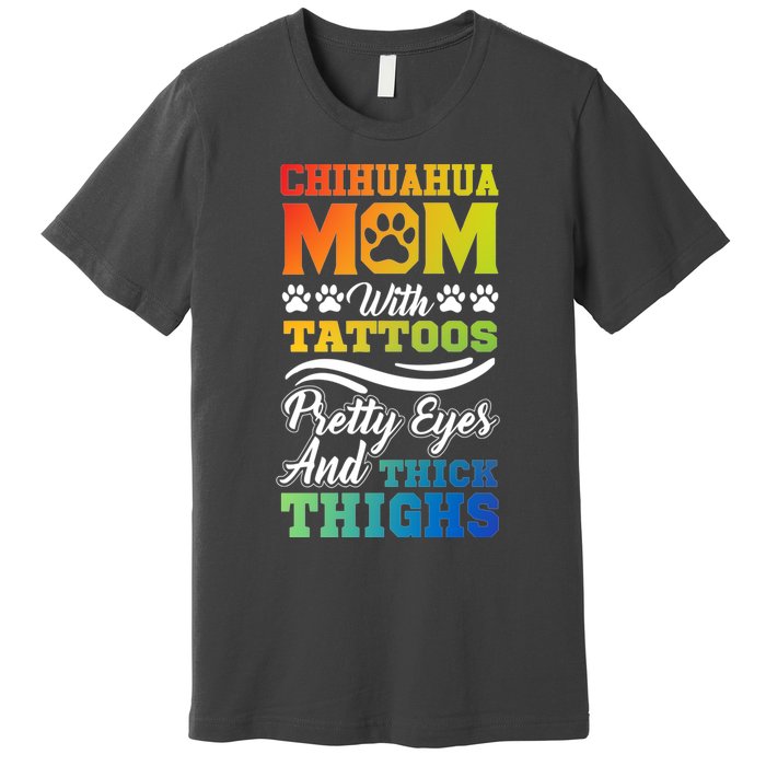 Funny Chihuahua Mom With Tattoos Pretty Eyes Gift Premium T-Shirt