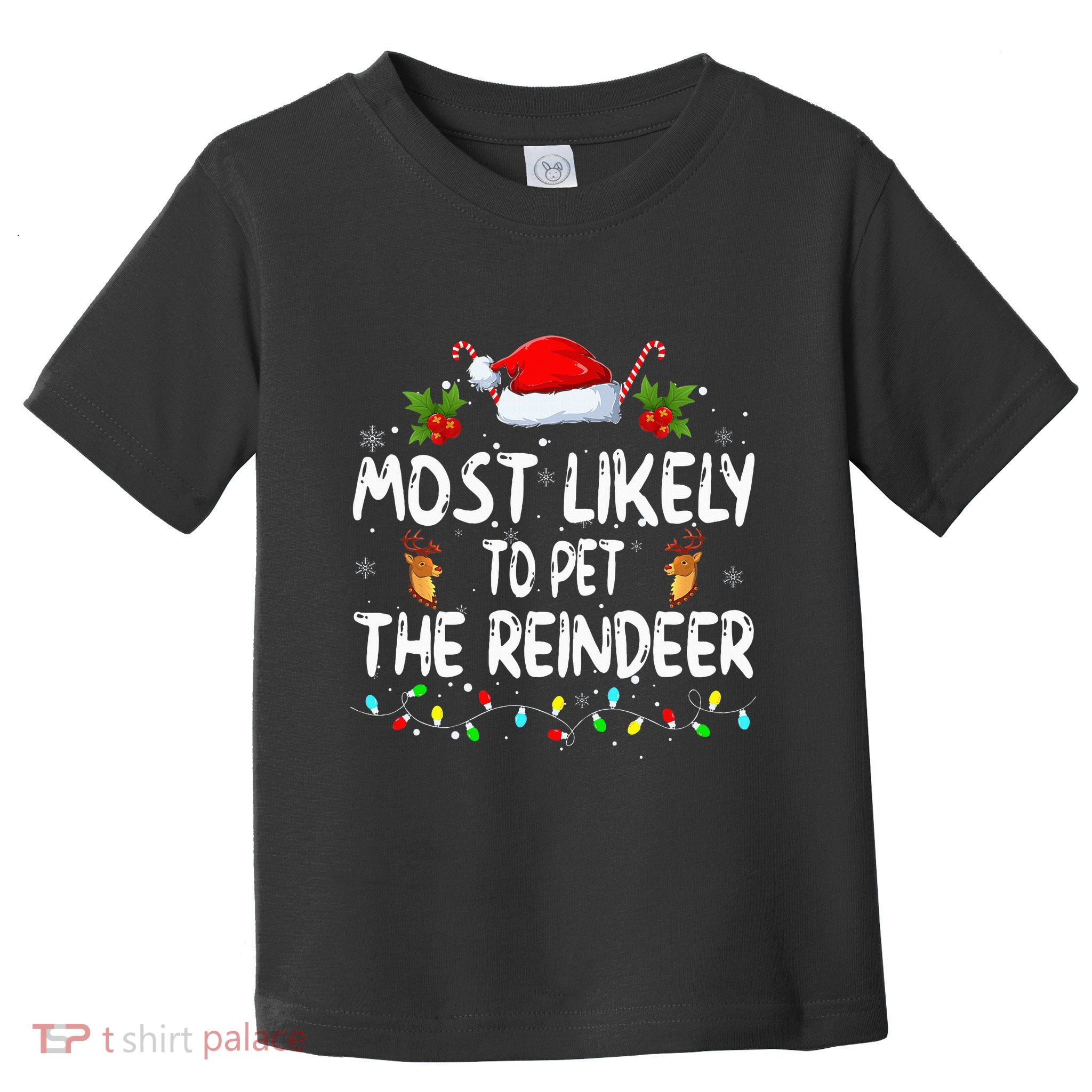 Funny Christmas Most Likely To Pet The Reindeer Toddler T-Shirt