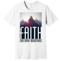 Faith Can Move Mountains Premium T-Shirt