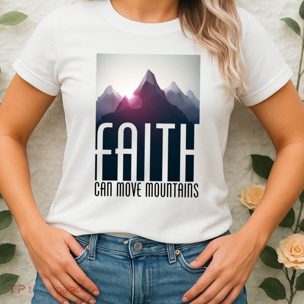 Faith Can Move Mountains Womens T-Shirt