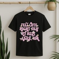 Felt Cute Might Skip My Meds Later I.D.K T-Shirt