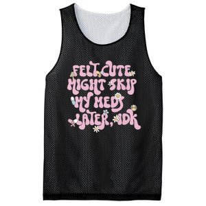 Felt Cute Might Skip My Meds Later I.D.K Mesh Reversible Basketball Jersey Tank