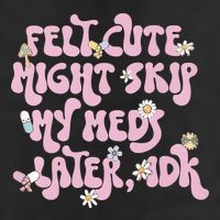 Felt Cute Might Skip My Meds Later I.D.K Microfiber Hand Towel