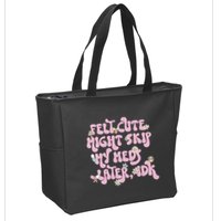 Felt Cute Might Skip My Meds Later I.D.K Zip Tote Bag