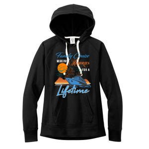 Family Cruise Making Memories Lifetime Gift Women's Fleece Hoodie