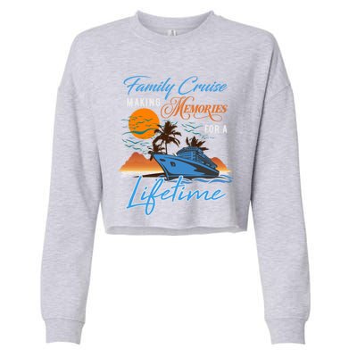 Family Cruise Making Memories Lifetime Gift Cropped Pullover Crew